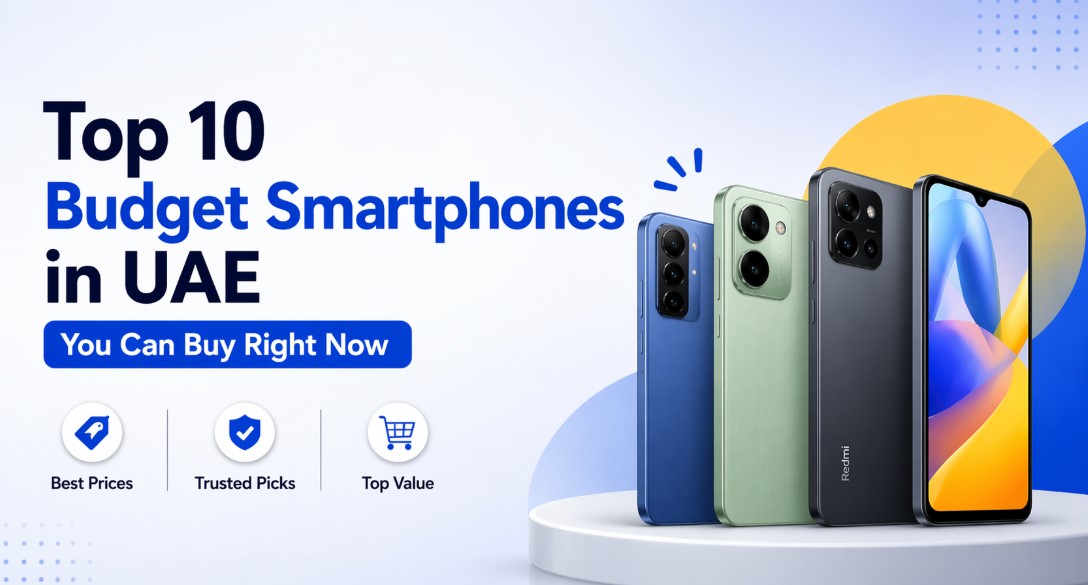 Top 10 Budget Smartphones in UAE You Can Buy Right Now