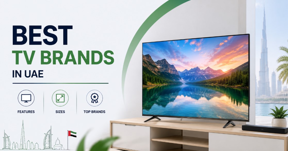 Best TV Brands in UAE: Compare Features, Sizes and Prices
