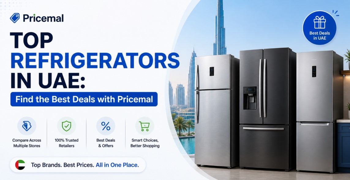 Top Refrigerators in UAE: Find the Best Deals with Pricemal